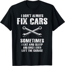 I Don't Always Fix Cars Funny Mechanic Car Garage Auto Unisex T-Shirt Q1346 picture