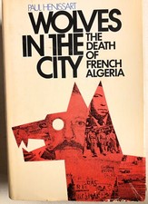 Wolves in the City The Death of French Algeria (1970 hc/dj G) Henissart BCE picture