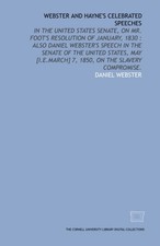 WEBSTER AND HAYNE'S CELEBRATED SPEECHES: IN THE UNITED By Daniel Webster **NEW** picture