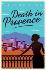 Death in Provence: A Novel (Penelope Kite) - Hardcover By Kent, Serena - GOOD picture
