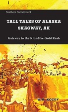 Tall Tales of Alaska Skagway AK: Gateway to the Klondike Gold Rush (Paperback) picture