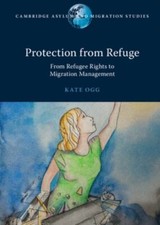Protection from Refuge: From Refugee Rights to Migration Management (Cambridge A picture