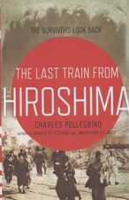 Last Train from Hiroshima : The Survivors Look Back by Charles R. Pellegrino... picture