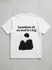 Sometimes All We Need Is A Hug T-Shirt Funny Graphic Oversized Tee Vintage White picture