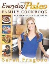 Everyday Paleo Family Cookbook : Real Food for Real Life by Sarah Fragoso (2012, picture