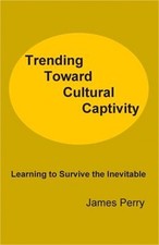 Trending Toward Cultural Captivity: Learning to Survive the Inevitable (Paperbac picture
