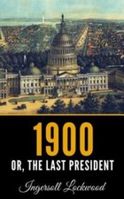 1900: Or; The Last President by Lockwood, Ingersoll picture