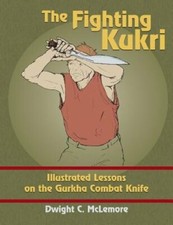 The Fighting Kukri: Illustrated Lessons on the Gurkha Combat Knife by McLemore picture