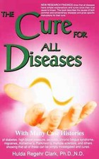 The Cure for All Diseases : With Many Case Histories by Hulda Regehr Clark, PB picture