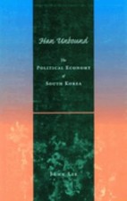 Han Unbound : The Political Economy of South Korea Hardcover John picture