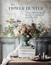 The Flower Hunter: Seasonal flowers inspired by nature and gathered from the ga picture