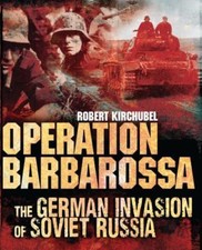 Operation Barbarossa : The German Invasion of Soviet Russia by Robert Kirchubel picture