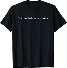 Get Thee Behind Me Satan Novelty Gift T-Shirt picture