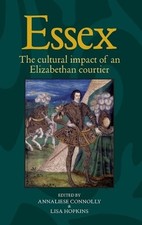 Essex: The Cultural Impact of an Elizabethan Courtier by Annaliese Connolly (Eng picture