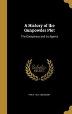 A History of the Gunpowder Plot: The Conspiracy and Its Agents picture