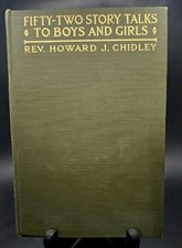 1914 Antique Fifty-Two Story Talks to Boys and Girls Rev. Howard J. Chidley Book picture