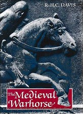 THE MEDIEVAL WARHORSE: ORIGIN, DEVELOPMENT AND By R. H. C. Davis - Hardcover picture