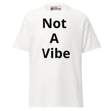 Not A Vibe Mens & Womens Tee, Advertise You, Funny, Humor, Joke, Gift picture