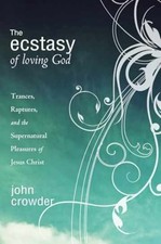 The Ecstasy of Loving God: Trances, - Paperback, by John Crowder - Very Good picture