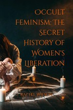 Occult Feminism: The Secret History of Women's Liberation Paperback picture