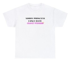 Sorry Princess I Only Date Crack Whores T Shirt Funny Meme Gift Ironic Tee picture
