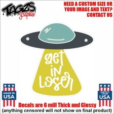 Alien Get In Loser V1 Printed & Laminated Window Decal Sticker Car Truck SUV picture