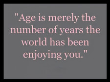 Age Is Merely The Number Of Years World Has Enjoyed You -MAGNET picture