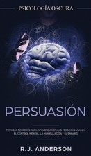 Persuasin: Psicolog?a Oscura - T?cnicas secretas para influenciar en las persona picture