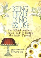 Being Dead Is No Excuse: The Official Southern Ladies Guide To Hosting th - GOOD picture