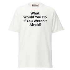 What Would You Do if You Weren't Afraid Mens & Womens Tee, Advertise You picture