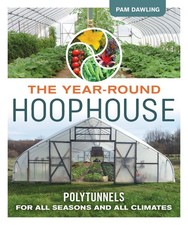 The Year-Round Hoophouse: Polytunnels for All Seasons and All Climates picture