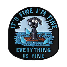 IT'S FINE I'M FINE EVERYTHING IS FINE Dog Enamel Pins Humor Dog Surrounded By picture