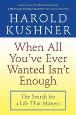 When All You've Ever Wanted Isn't Enough : The Search for a Life That Matters... picture