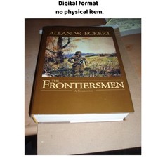 The Frontiersmen: A Narrative, Allan W. Eckert 2001 picture