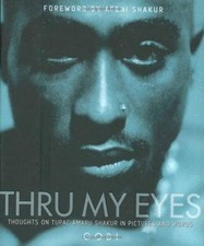 Thru My Eyes : Thoughts on Tupac Amaru Shakur in Pictures and Words by Gobi... picture
