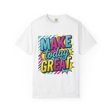 Custom Made T-Shirt Make Today Great, Bold Graphic Tee picture