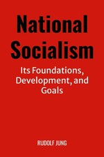 National Socialism: Its Foundations, Development, and Goals By Rudolf Jung picture