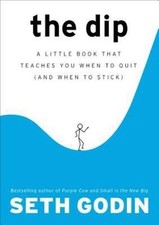 The Dip: A Little Book That Teaches You When to Quit (and When to Stick) picture