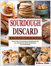 Sourdough Discard Recipes Cookbook: Discover the art of mastering sourdough disc picture