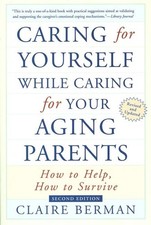 Caring for Yourself While Caring for Your Aging Parents: How to Help, How to... picture