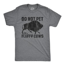 Mens Do Not Pet The Fluffy Cows T Shirt Funny Wild Buffalo Graphic Novelty Tee picture