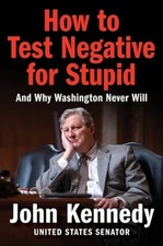 How to Test Negative for Stupid: And Why Washington Never Will by John Kennedy picture