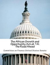The African Growth and Opportunity Act at 14: The Road Ahead by Committee on Fin picture