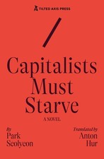 Capitalists Must Starve : A Novel picture
