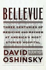Bellevue: Three Centuries of Medicine and Mayhem at America's Most Storie - GOOD picture