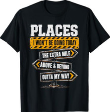 Places I Won't Be Going Today Extra Mile Humor T-Shirt picture