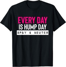 Funny Spay and Neuter Shirt Everyday is Hump Day Gift T-Shirt picture