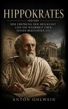 Hippokrates: Der Ursprung der Heilkunst und die Wahrheit ?ber seinen ber?hmten E picture