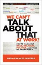 We Can't Talk about That at Work: How to Talk about Race, Religion, Politics, a picture