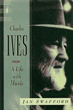 Charles Ives : A Life with Music Hardcover Jan Swafford picture